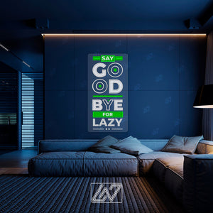 Say Good Bye For Lazy - LED Neon Sing with UV Print, Inspiration Neon Sign, Neon Sign Bedroom, Motivation Quote Led Sign