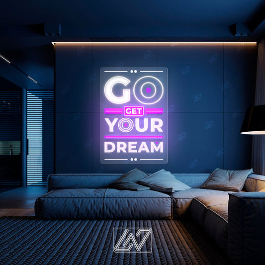 Go Get Your Dream - LED Neon Sing with UV Print, Inspiration Neon Sign, Neon Sign Bedroom, Motivation Quote Led Sign